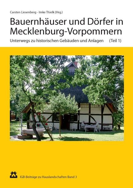 Bauernhäuser und Dörfer in Mecklenburg-Vorpommern: Teil 1: Unterwegs zu historischen Gebäuden und Anlagen Teil 2: Typische Haus-, Hof- und Siedlungsformen Hobbies & Crafts