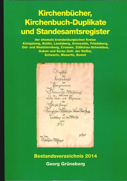 Kirchenbücher, Kirchenbuch-Duplikate und Standesamtsregister der ehemals brandenburgischen Kreise: Königsberg, Soldin, Landsberg, Arnswalde, ... Bevölkerungsgeschichte der Mark Brandenburg) Reference Books