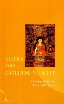 Sutra vom Goldenen Licht: Arya - Suvarnaprabhasottama - Sutrendraraja - Nama - Mahayanasutra: Das Arya Mahayana Sutra vom Heiligen Goldenen Licht, das man den mächtigen König der Sutras nennt Religion & Esotericism