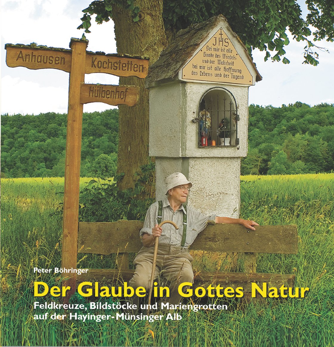 Der Glaube in Gottes Natur: Feldkreuze, Bildstöcke und Mariengrotten auf der Hayinger-Münsinger Alb Books