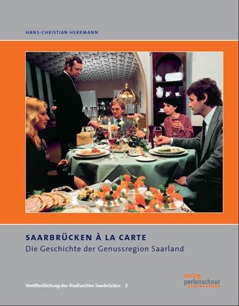 Saarbrücken à la carte: Die Geschichte der Genussregion Saarland Leisure, Home & Garden
