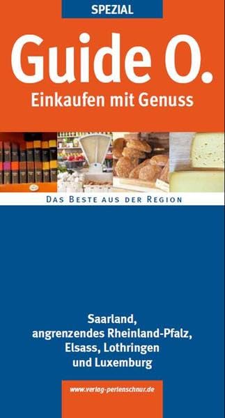 Guide O. Spezial Einkaufen mit Genuss: Saarland, Elsass, Lothringen, Luxemburg und Rheinland-Pfalz Reference Books