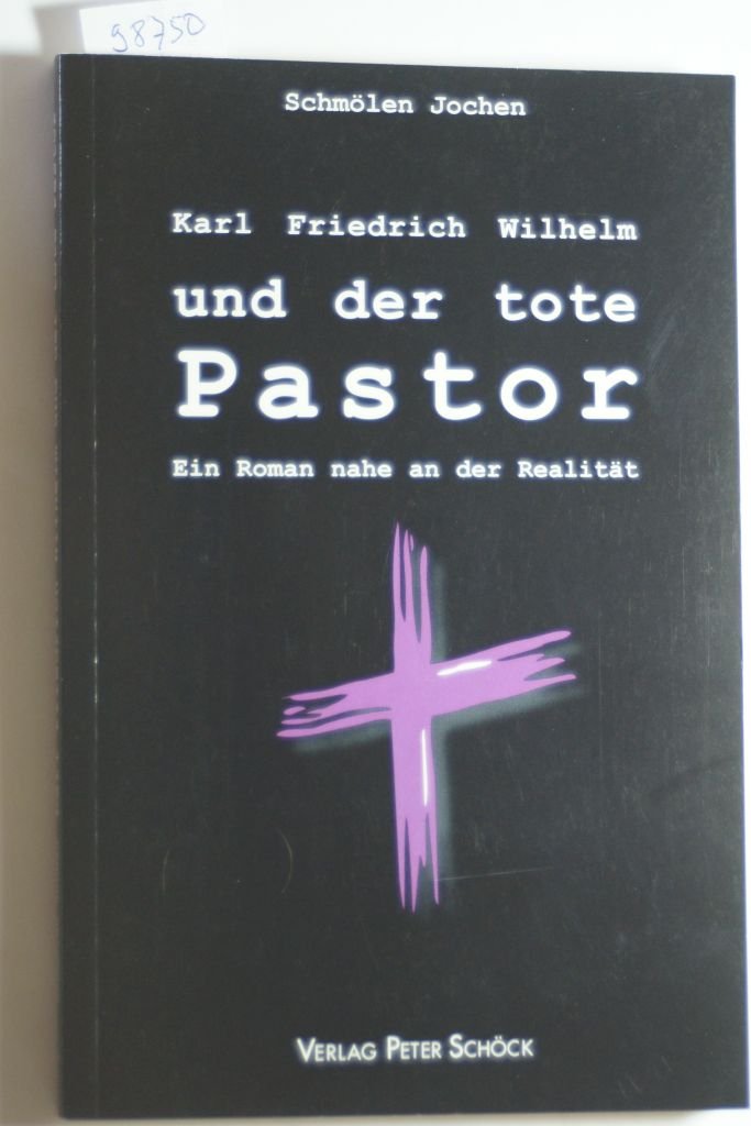 Karl Friedrich Wilhelm und der tote Pastor: Ein Roman nahe an der Realität Contemporary literature