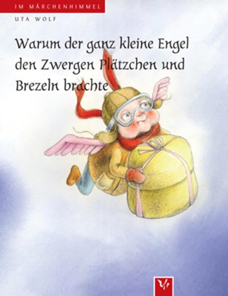 Warum der ganz kleine Engel den Zwergen Plätzchen und Brezeln brachte (Im Märchenhimmel) Novels & Short Stories