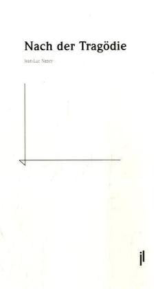 Nach der Tragödie: In memoriam Philippe Lecoue-Labarthe: In memoriam Philippe Lecoue-Labarthe. Mit e. Vorw. v. Helga Finter Philosophy
