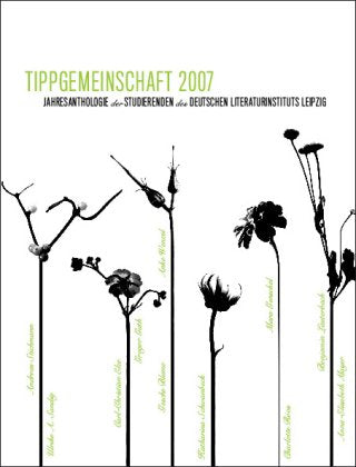 Tippgemeinschaft. Jahresanthologie der Studierenden des Deutschen Literaturinstituts Leipzig 2007 Books