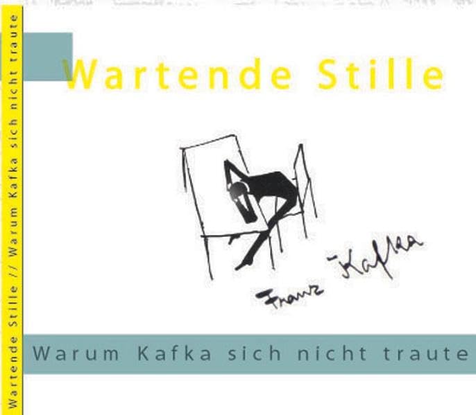 Wartende Stille: Warum Kafka sich nicht traute Essays & Short Stories
