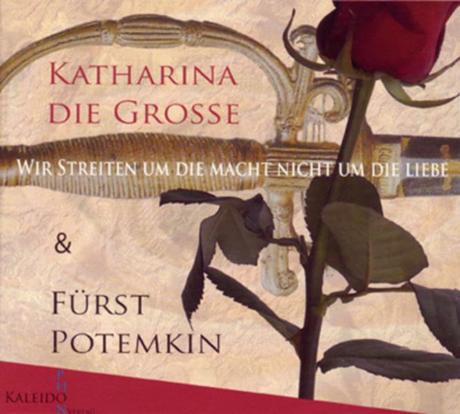 Wir streiten um die Macht - nicht um die Liebe: Katharina die Große & Fürst Potemkin Essays & Short Stories