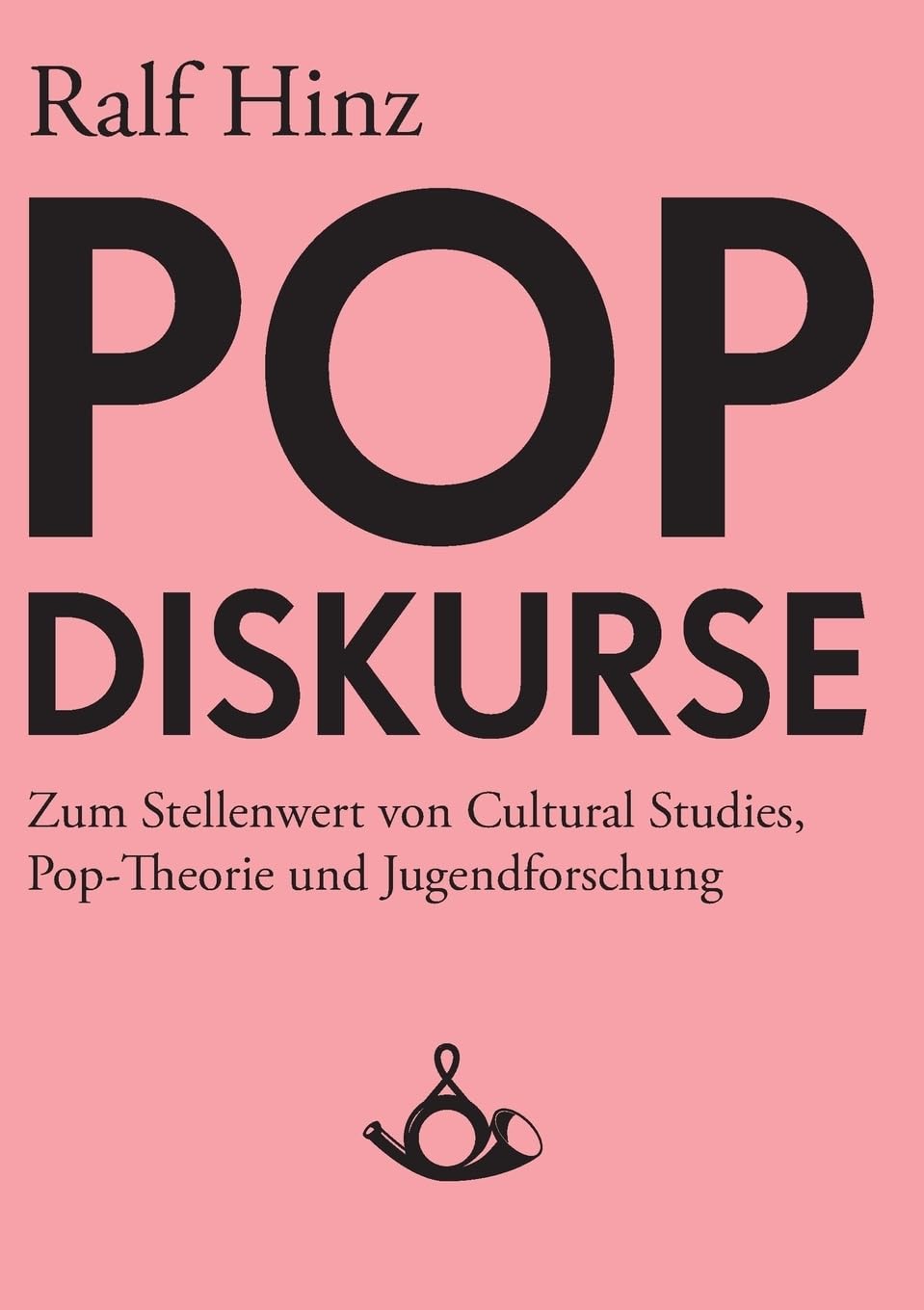 Pop-Diskurse. Zum Stellenwert von Cultural Studies, Pop-Theorie und Jugendforschung Reference Books