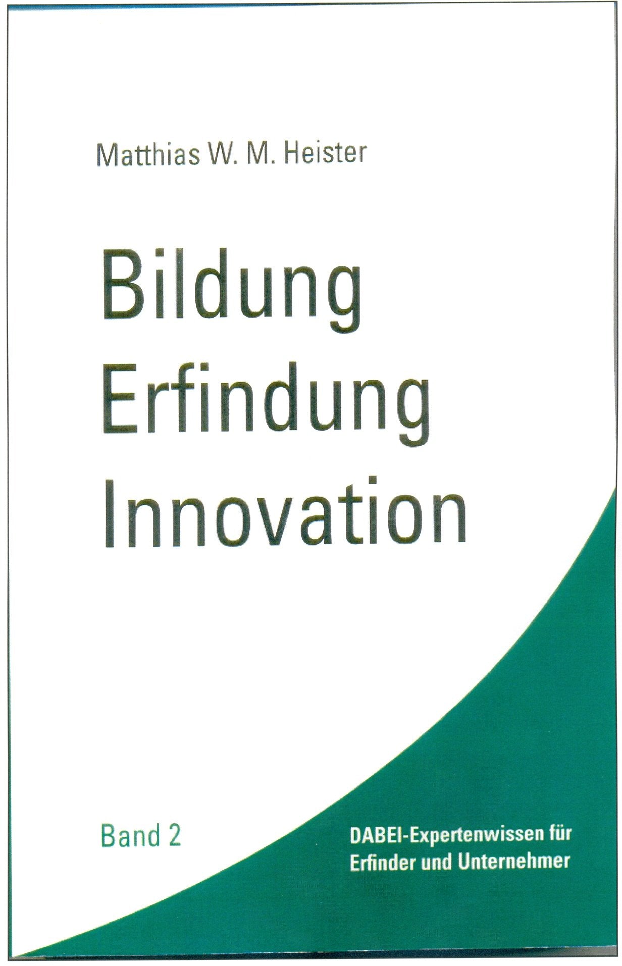 Bildung - Erfindung - Innovation. Band 2: DABEI-Expertenwissen für Erfinder und Unternehmer Politics & History