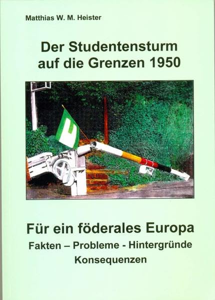 Der Studentensturm auf die Grenzen 1950 - Für ein föderales Europa: Fakten - Probleme - Hintergründe - Konsequenzen Politics & History