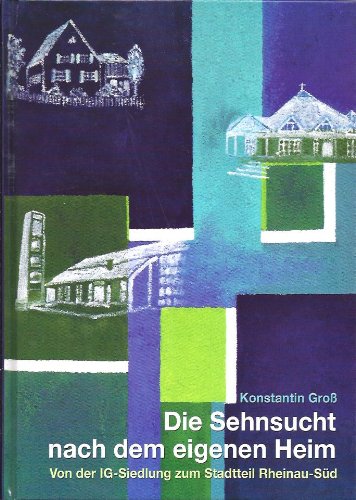 Die Sehnsucht nach dem eigenen Heim - Von der IG-Siedlung zum Stadtteil Rheinau-Süd Books