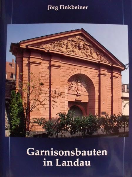 Garnisonsbauten in Landau 1680-1816: Bd. 1: Textband, Bd. 2: Bildband (Reihe B Abhandlungen zur Geschichte der Pfalz) Politics & History