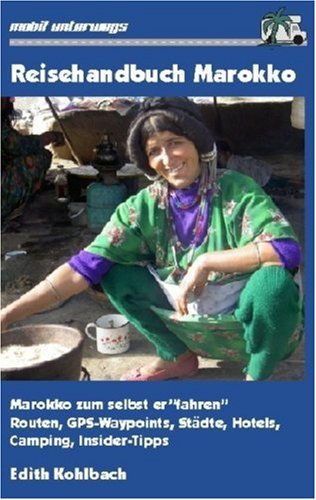 Reisehandbuch Marokko: Marokko zum selbst erfahren - Routen, GPS-Waypoints, Städte, Hotels, Camping, Insider-Tipps (Livre en allemand) book