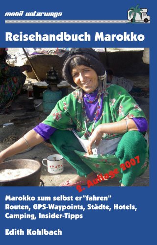 Reisehandbuch Marokko: Marokko zum selbst er"fahren" - Routen, GPS-Waypoints, Städte, Hotels, Camping, Insider-Tipps Travel