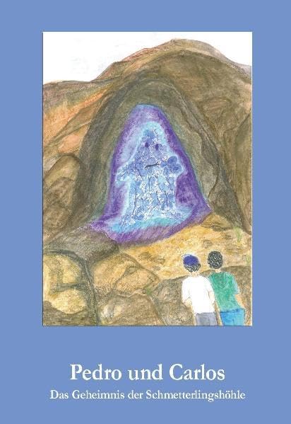 Pedro und Carlos. Das Geheimnis der Schmetterlingshöhle Novels & Short Stories
