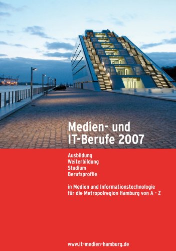 Medien- und IT-Berufe 2007: Ausbildung, Weiterbildung, Studium und Berufsprofile in Medien und Informationstechnologie für die Metropolregion Hamburg von A - Z Film, Art & Culture
