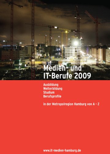 Medien- und IT-Berufe 2009: Ausbildung Weiterbildung Studium Berufsprofile in der Metropolregion Hamburg von A - Z General education