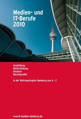 Medien- und IT-Berufe 2010: Ausbildung Weiterbildung Studium Berufsprofile in der Metropolregion Hamburg von A - Z Business, Finance & Career