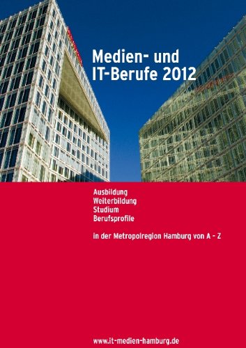 Medien- und IT-Berufe 2012: Ausbildung Weiterbildung Studium Berufsprofile in der Metropolregion Hamburg von A - Z Business, Finance & Career