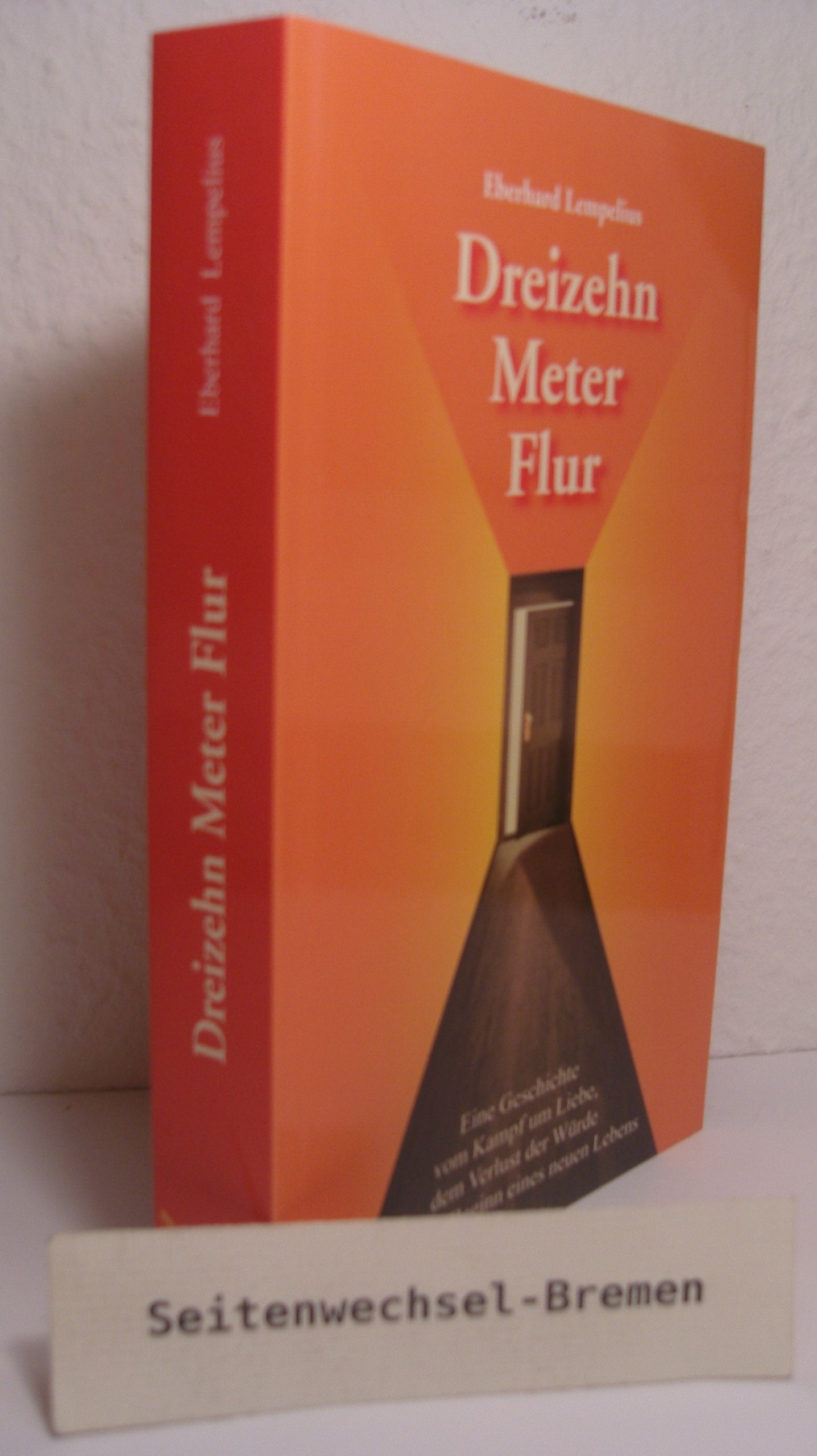 Dreizehn Meter Flur: Vom Kampf um Liebe, dem Verlust der Würde und dem Beginn eines neuen Lebens Personalities