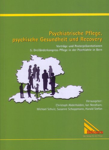 Psychiatrische Pflege, Psychische Gesundheit und Recovery: Vorträge und Posterpräsentationen - 5. Dreiländerkongress Pflege in der Psychiatrie in Bern Medicine
