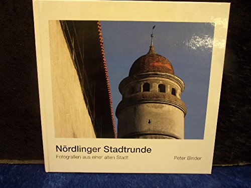 Nördlinger Stadtrunde: Fotografien aus einer alten Stadt Architecture