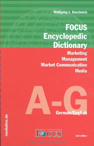 Focus Encyclopedic Dictionary: Marketing, Management, Market Communication, Media: Marketing, Management, Marktkommunikation, Medien. A-G; H-P; Q-Z Law
