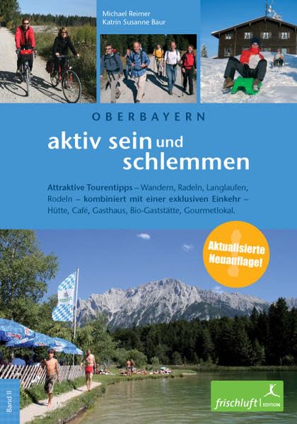Aktiv sein und schlemmen / aktiv sein und schlemmen: Oberbayern: Attraktive Tourentipps kombiniert mit einer exklusiven Einkehr Leisure, Home & Garden