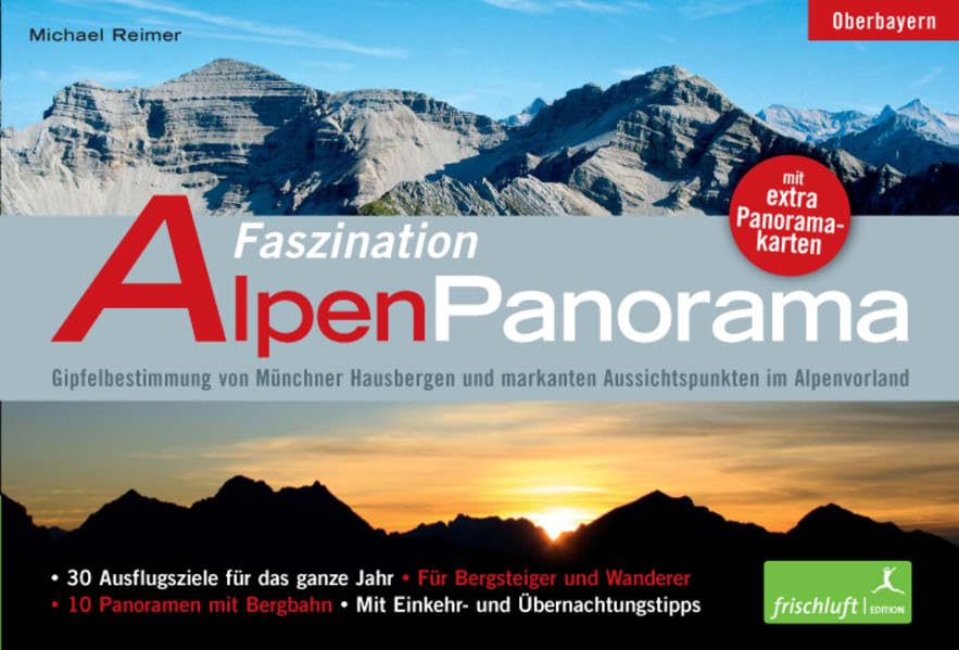 Faszination Alpenpanorama: Oberbayern: Gipfelbestimmung von Münchner Hausbergen und markanten Aussichtspunkten im Alpenvorland Mit 16 extra Panoramakarten Leisure, Home & Garden