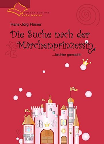 Die Suche nach der Märchenprinzessin. ... leichter gemacht! Partnership & Love