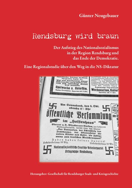 Rendsburg wird braun: Der Aufstieg des Nationalsozialismus in der Region Rendsburg und das Ende der Demokratie Classics