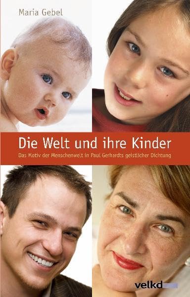 Die Welt und Ihre Kinder: Das Motiv der Menschenwelt in Paul Gerhardts geistlicher Dichtung Religion & Esotericism