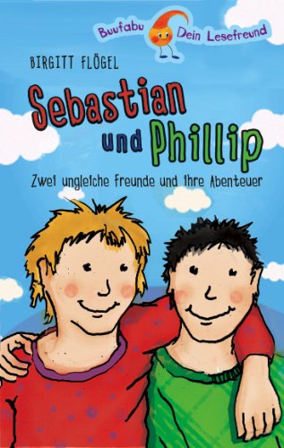 Sebastian und Phillip Zwei ungleiche Freunde und ihre Abenteuer Novels & Short Stories