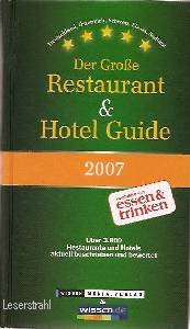 Der Große Restaurant & Hotel Guide 2007: Deutschland, Österreich, Schweiz, Elsass, Südtirol. Über 3.800 Restaurants und Hotels aktuell beschrieben und bewertet Travel Guides