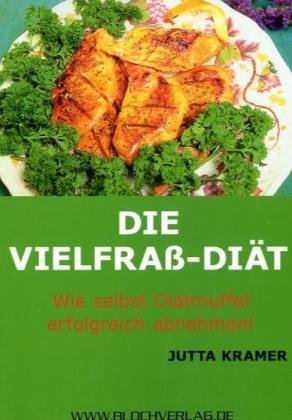 Die Vielfrass-Diät: Wie selbst Diätmuffel erfolgreich abnehmen Health, Nutrition & Fitness