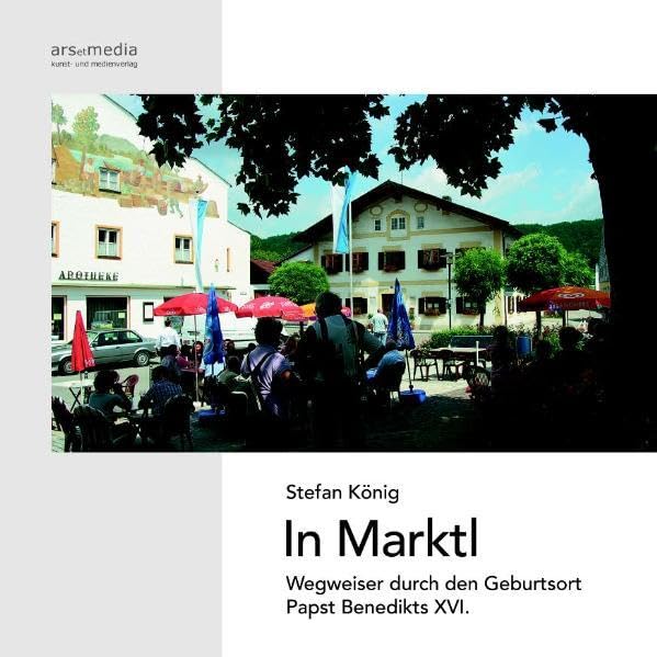 In Marktl. Wegweiser durch den Geburtsort Papst Benedikts XVI. Leisure, Home & Garden