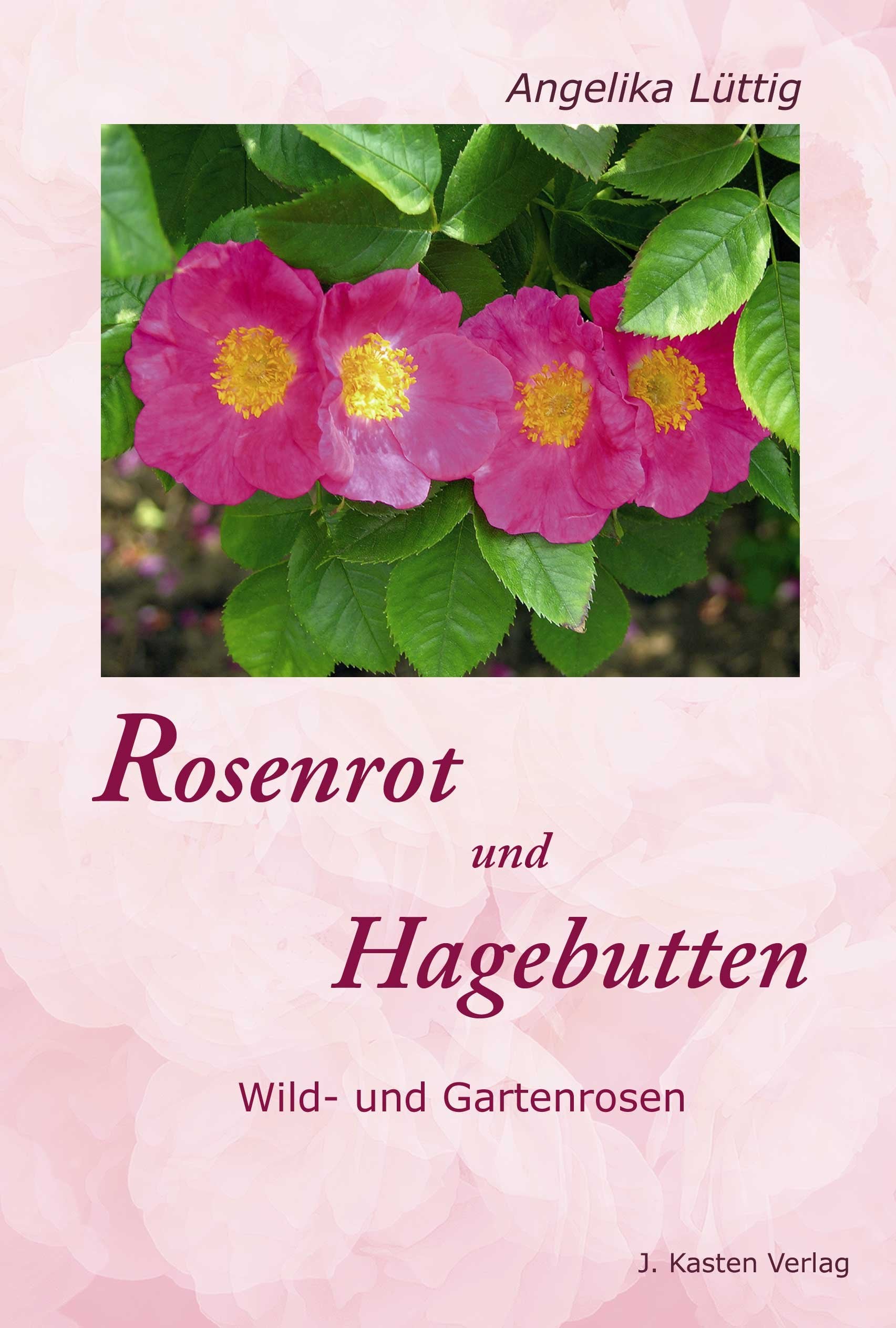 Rosenrot und Hagebutten: Wild- und Gartenrosen Natural Sciences