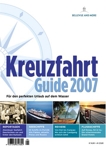 Kreuzfahrt Guide 2007: Für den perfekten Urlaub auf dem Wasser: Für den perfekten Urlaub auf dem Wasser. Reportagen: Abenteuer Seefahrt: Geschichten ... lohnt. Flussschiffe: Auf Donau, Nil & Co.:... Travel Books