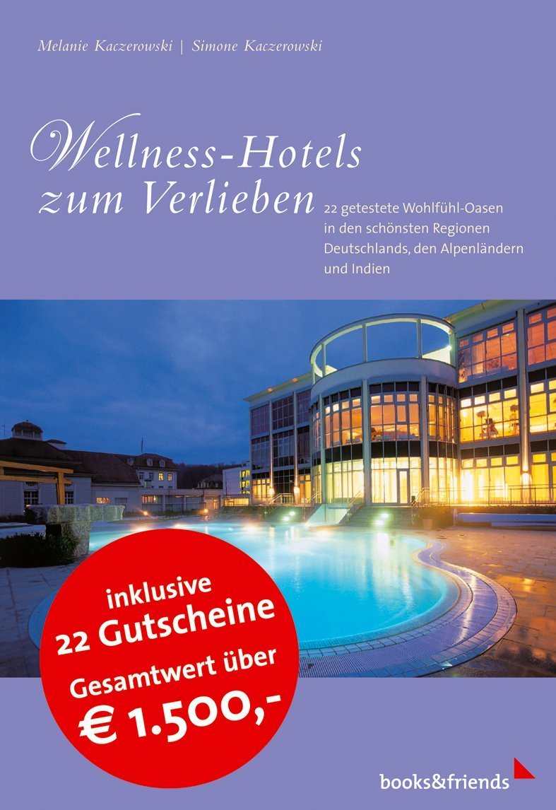 Wellness-Hotels zum Verlieben: 22 getestete Wohlfühl-Oasen in den schönsten Regionen Deutschlands, den Alpenländern und Indien. Inklusive 22 Gutscheine, Gesamtwert über 1500 Euro Lifestyle