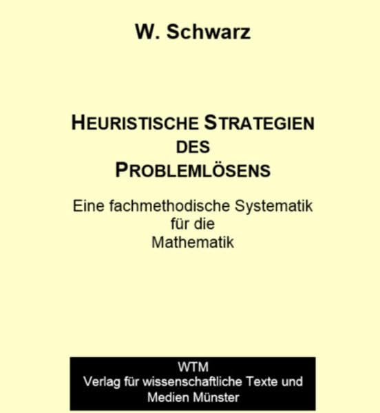 Heuristische Strategien des Problemlösens: Eine fachmethodische Systematik für die Mathematik Mathematics