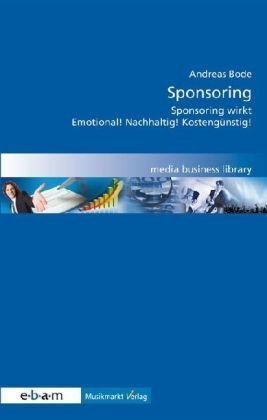 Sponsoring: Spansoring wirkt - Emotional! Nachhaltig! Kostengünstig! Arts & Music