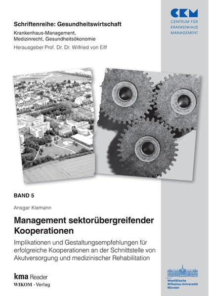 Band 5: Management segmentübergreifender Kooperationen: Implikationen u.Gestaltungsempfehlungen für erfolgreiche Kooperationen an der (Gesundheitswirtschaft) Medicine