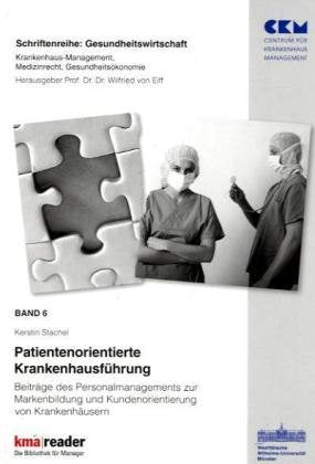 Patientenorientierte Krankenhausführung: Beiträge des Personalmanagements zur Markenbildung und Kundenorientierung (Gesundheitswirtschaft) Medicine