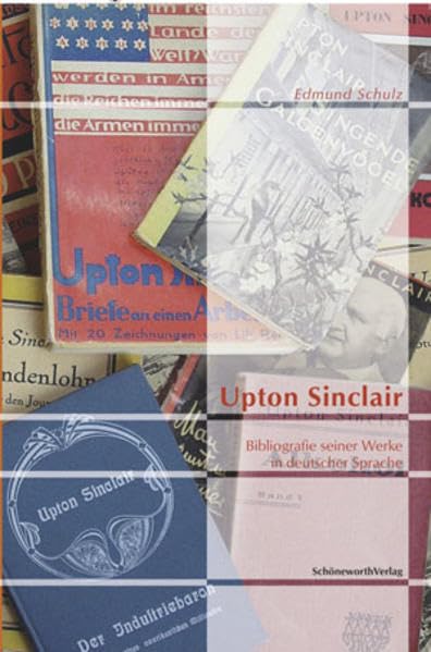 Upton Sinclair: Bibliografie seiner Werke in deutscher Sprache. Buchausgaben - unselbstständige Veröffentlichungen - Publizistik - Schulz, Edmund book