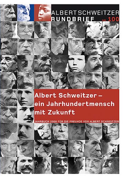 Albert Schweitzer Rundbrief Nr. 100. Jahrbuch 2008 für die Freunde von Albert Schweitzer: Albert Schweitzer - ein Jahrhundertmensch mit Zukunft Politics & Society