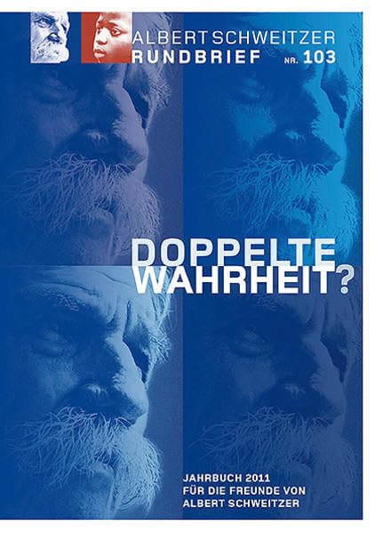 Albert Schweitzer Rundbrief Nr. 103. Jahrbuch 2011 für die Freunde von Albert Schweitzer: Doppelte Wahrheit? Reference Books