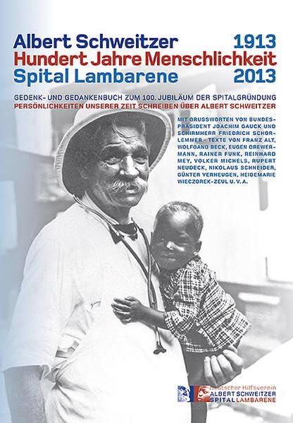 Albert Schweitzer Hundert Jahre Menschlichkeit: Gedenk- und Gedankenbuch zum 100. Jubiläum der Spitalgründung Memories