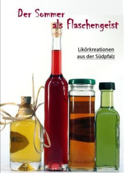 Der Sommer als Flaschengeist: Likörkreationen aus der Südpfalz Leisure, Home & Garden