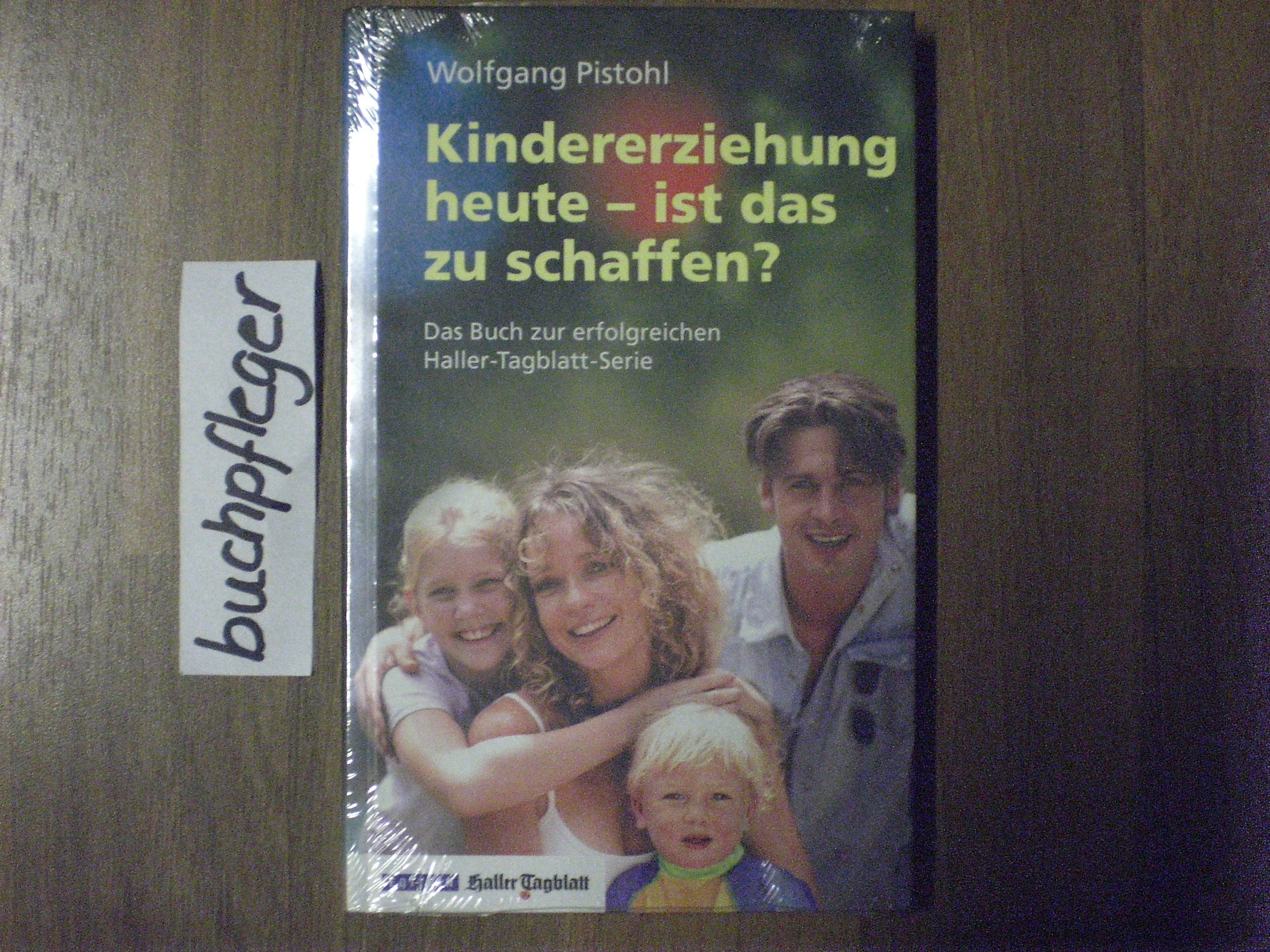 Kindererziehung heute - ist das zu schaffen?: Das Buch zur erfolgreichen Haller-Tagblatt-Serie Self-help